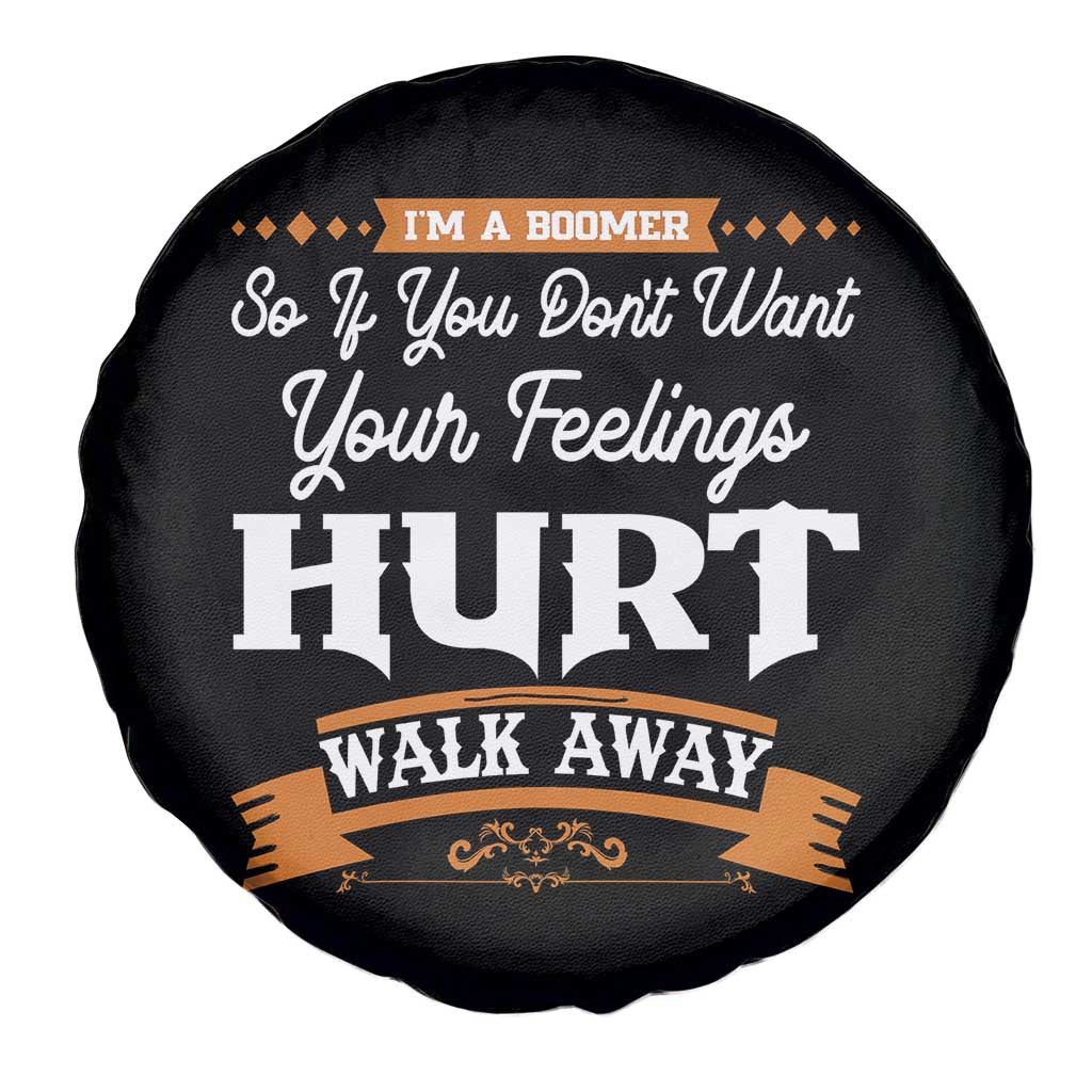 Baby Boomers Spare Tire Cover If You Dont Want Your Feelings Hurt Walk Away - Wonder Print Shop