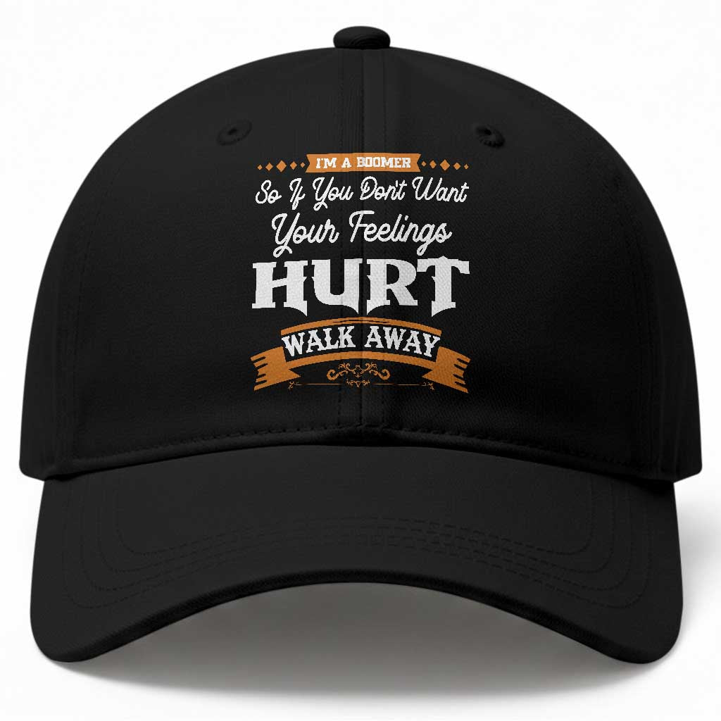 Baby Boomers Baseball Cap If You Dont Want Your Feelings Hurt Walk Away