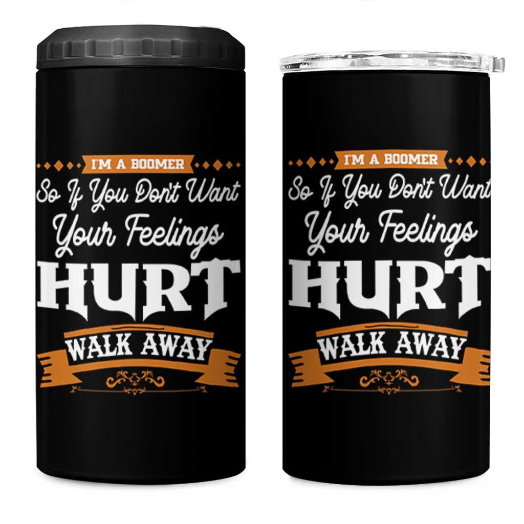 Baby Boomers 4 in 1 Can Cooler Tumbler If You Dont Want Your Feelings Hurt Walk Away