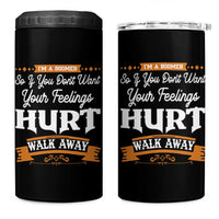 Baby Boomers 4 in 1 Can Cooler Tumbler If You Dont Want Your Feelings Hurt Walk Away