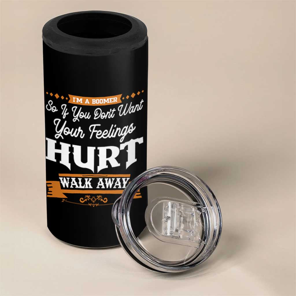 Baby Boomers 4 in 1 Can Cooler Tumbler If You Dont Want Your Feelings Hurt Walk Away