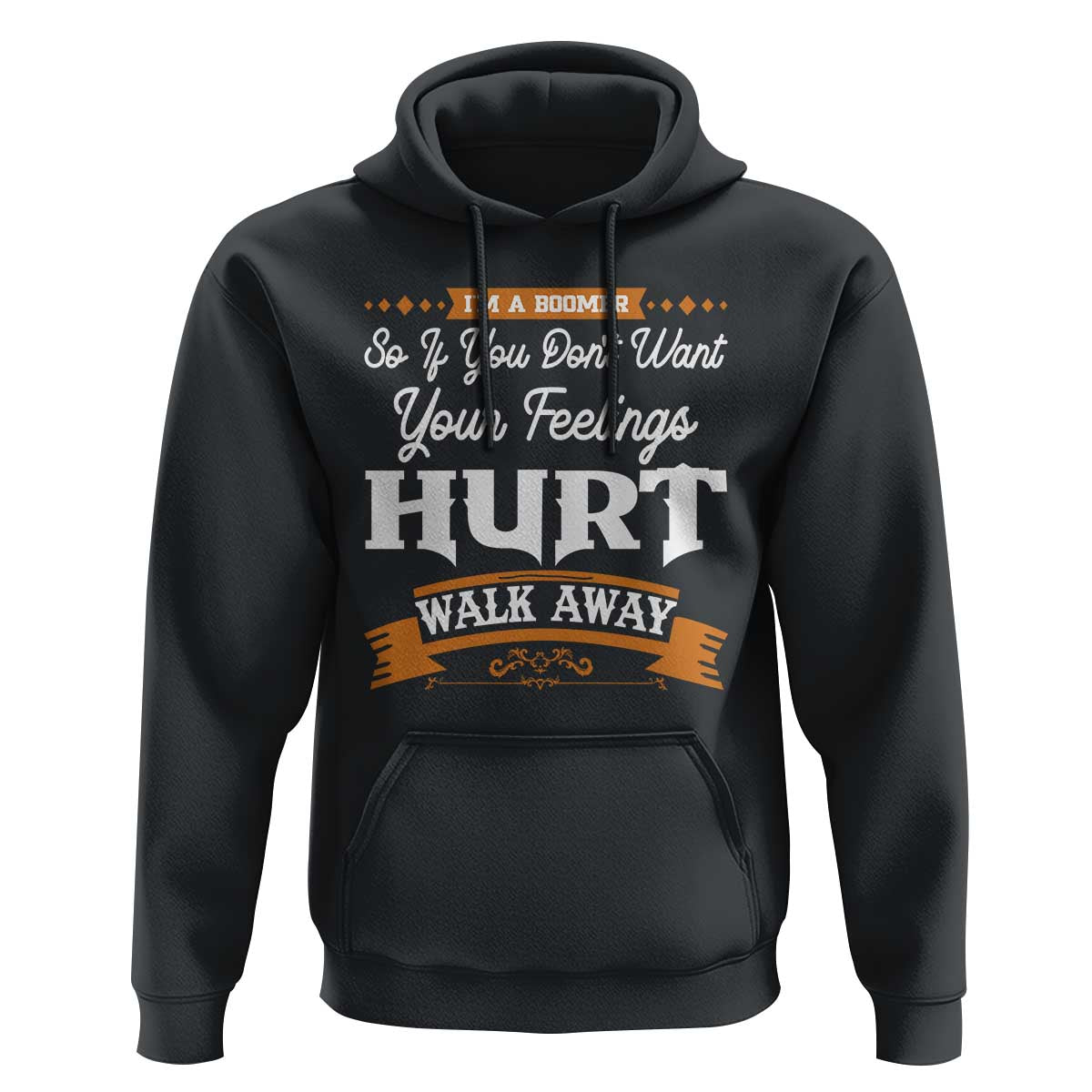 Baby Boomers Hoodie If You Dont Want Your Feelings Hurt Walk Away - Wonder Print Shop