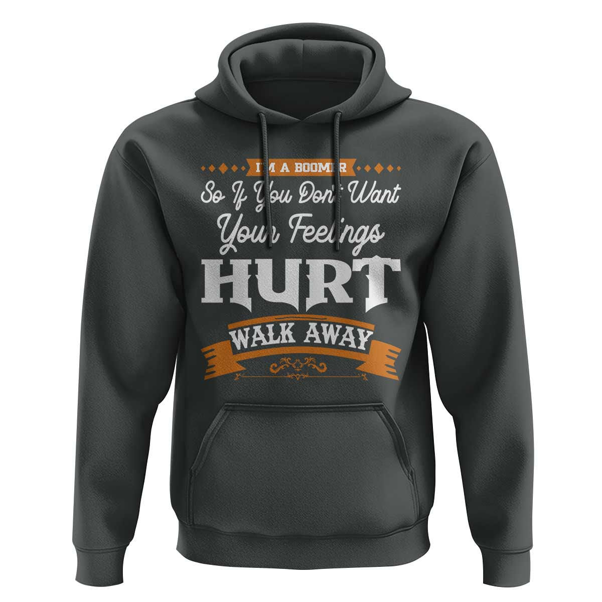 Baby Boomers Hoodie If You Dont Want Your Feelings Hurt Walk Away - Wonder Print Shop