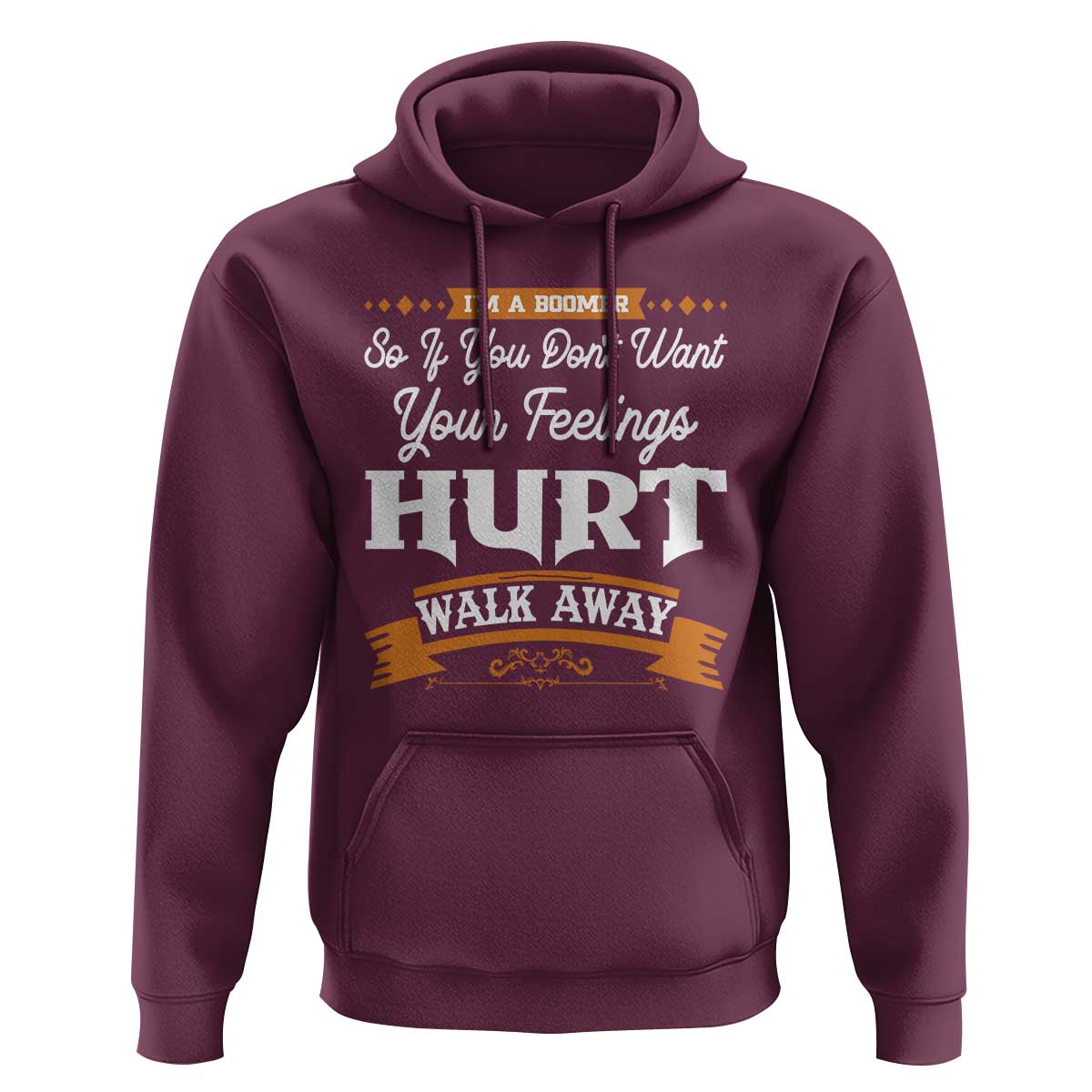 Baby Boomers Hoodie If You Dont Want Your Feelings Hurt Walk Away - Wonder Print Shop