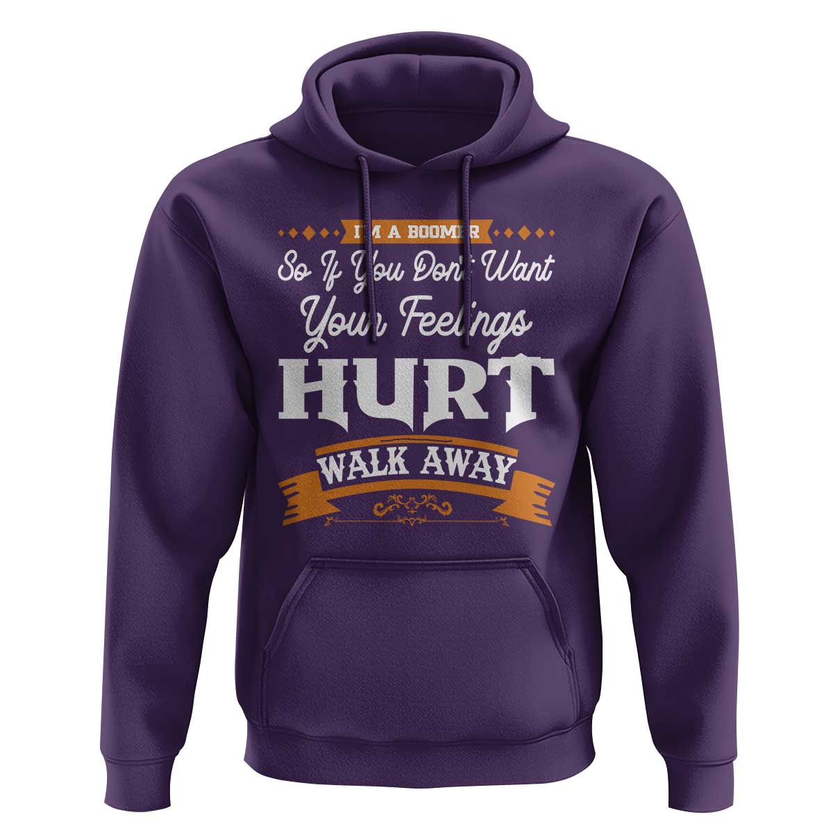 Baby Boomers Hoodie If You Dont Want Your Feelings Hurt Walk Away - Wonder Print Shop