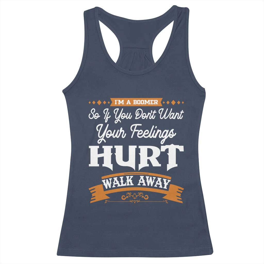 Baby Boomers Racerback Tank Top If You Dont Want Your Feelings Hurt Walk Away - Wonder Print Shop