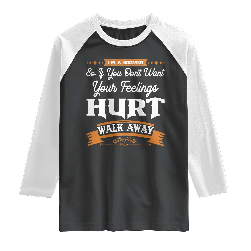 Baby Boomers Raglan Shirt If You Dont Want Your Feelings Hurt Walk Away - Wonder Print Shop