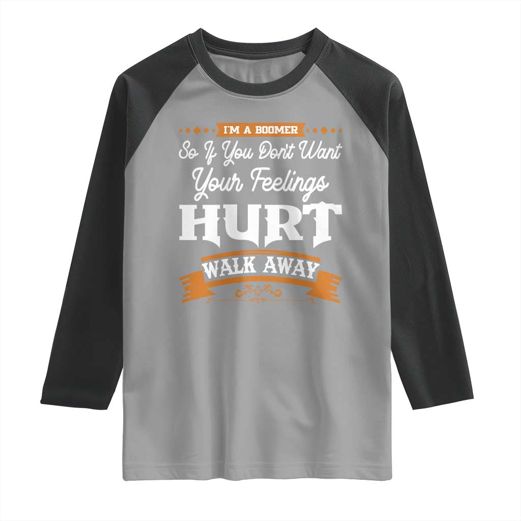 Baby Boomers Raglan Shirt If You Dont Want Your Feelings Hurt Walk Away - Wonder Print Shop