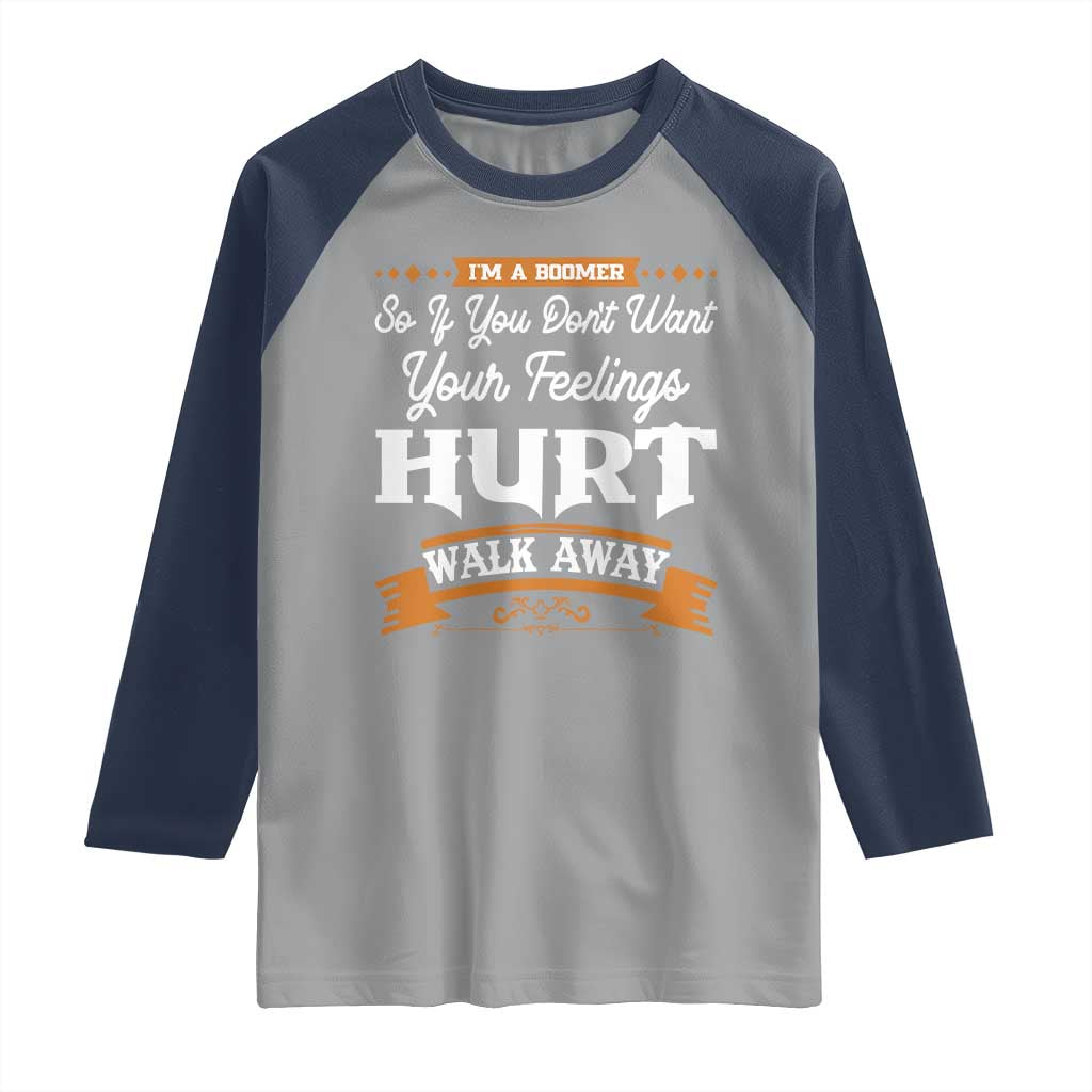 Baby Boomers Raglan Shirt If You Dont Want Your Feelings Hurt Walk Away - Wonder Print Shop