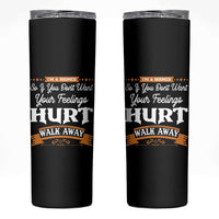 Baby Boomers Skinny Tumbler If You Dont Want Your Feelings Hurt Walk Away