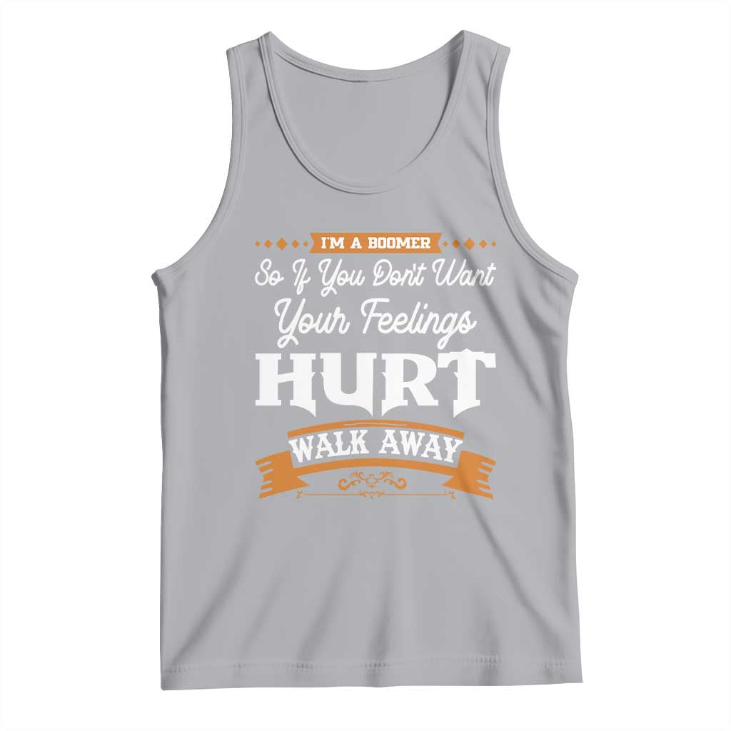 Baby Boomers Tank Top If You Dont Want Your Feelings Hurt Walk Away - Wonder Print Shop