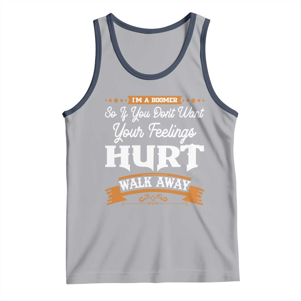 Baby Boomers Tank Top If You Dont Want Your Feelings Hurt Walk Away - Wonder Print Shop