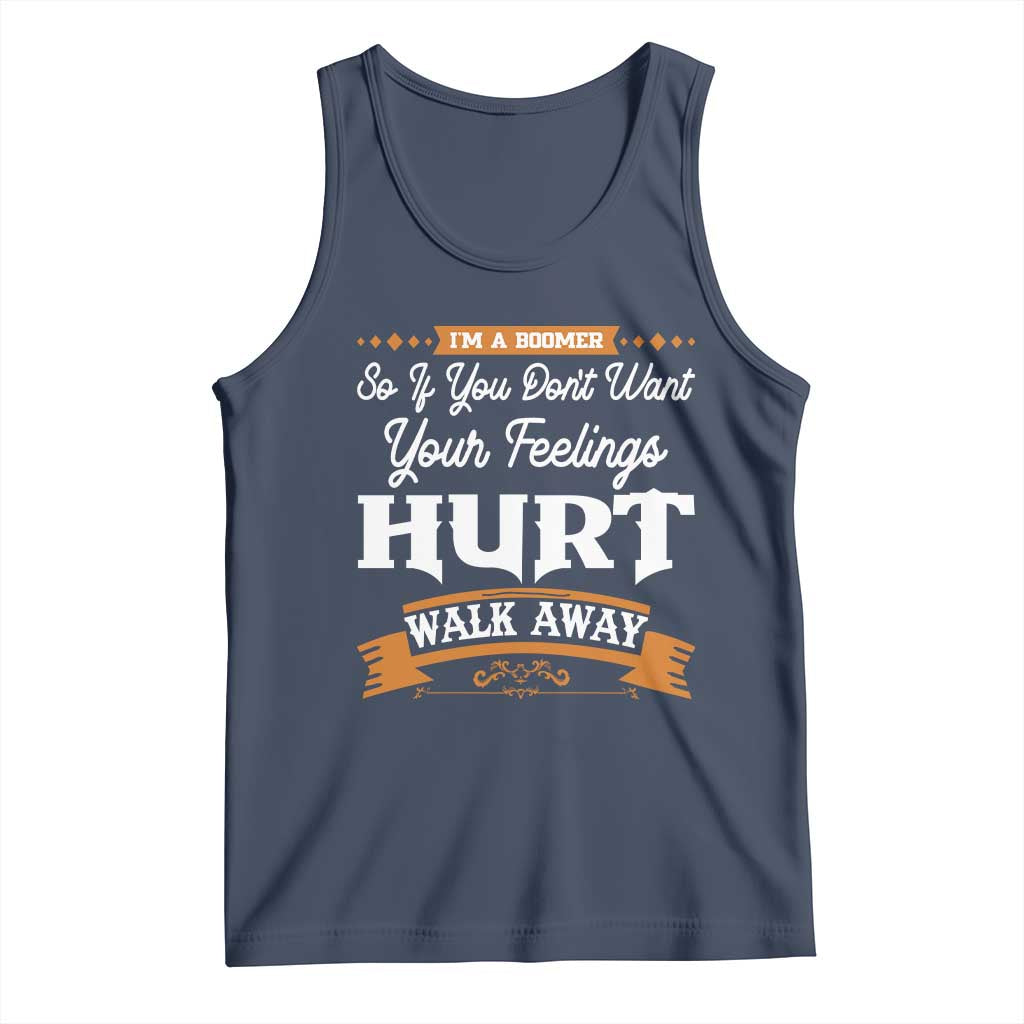 Baby Boomers Tank Top If You Dont Want Your Feelings Hurt Walk Away - Wonder Print Shop