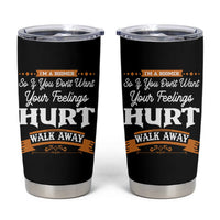 Baby Boomers Tumbler Cup If You Dont Want Your Feelings Hurt Walk Away