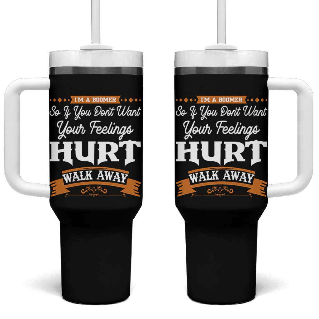 Baby Boomers Tumbler With Handle If You Dont Want Your Feelings Hurt Walk Away