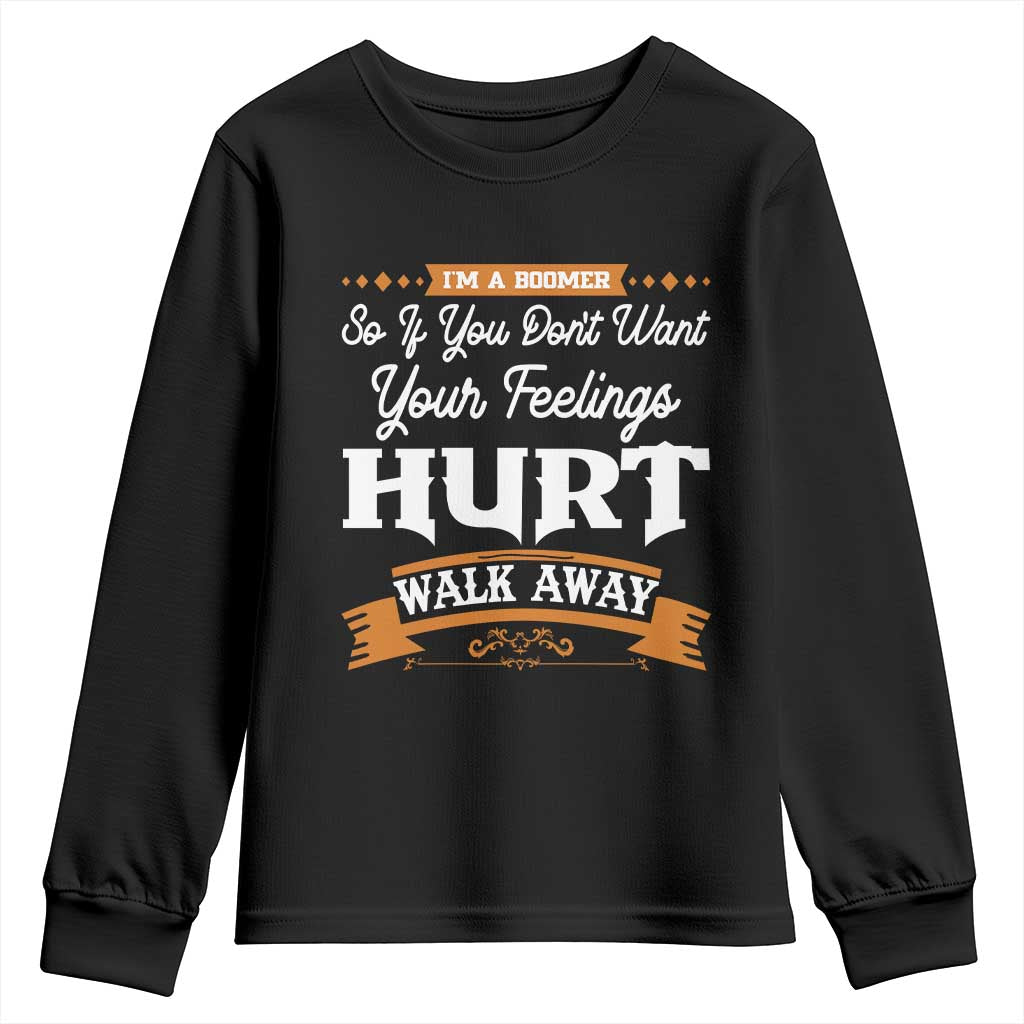 Baby Boomers Youth Sweatshirt If You Dont Want Your Feelings Hurt Walk Away - Wonder Print Shop