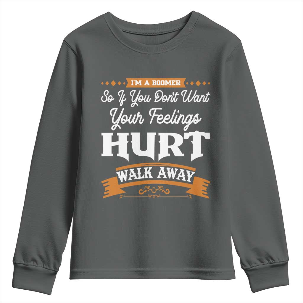 Baby Boomers Youth Sweatshirt If You Dont Want Your Feelings Hurt Walk Away - Wonder Print Shop