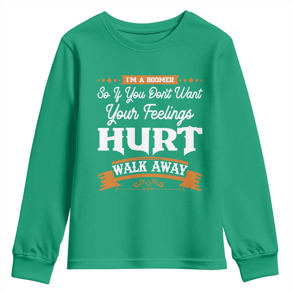 Baby Boomers Youth Sweatshirt If You Dont Want Your Feelings Hurt Walk Away - Wonder Print Shop