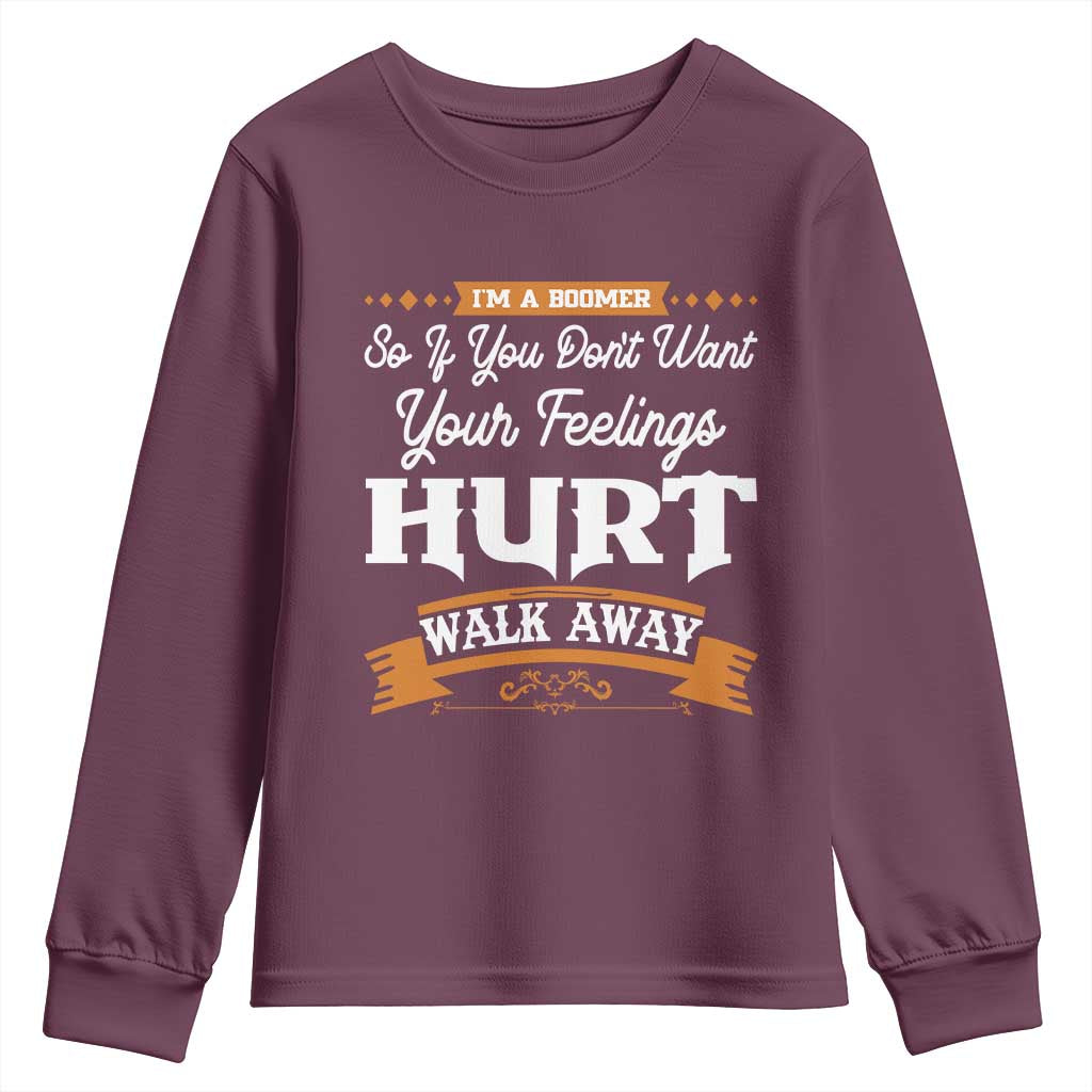Baby Boomers Youth Sweatshirt If You Dont Want Your Feelings Hurt Walk Away - Wonder Print Shop