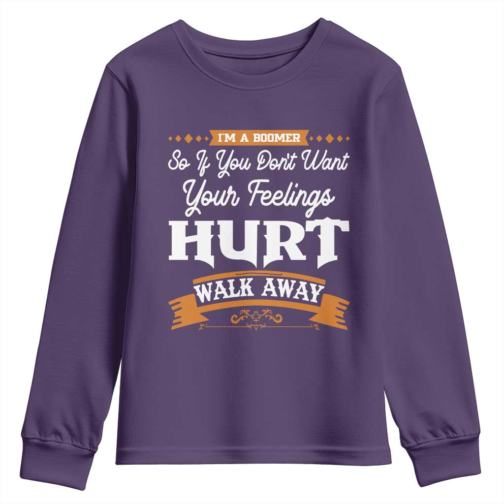 Baby Boomers Youth Sweatshirt If You Dont Want Your Feelings Hurt Walk Away - Wonder Print Shop