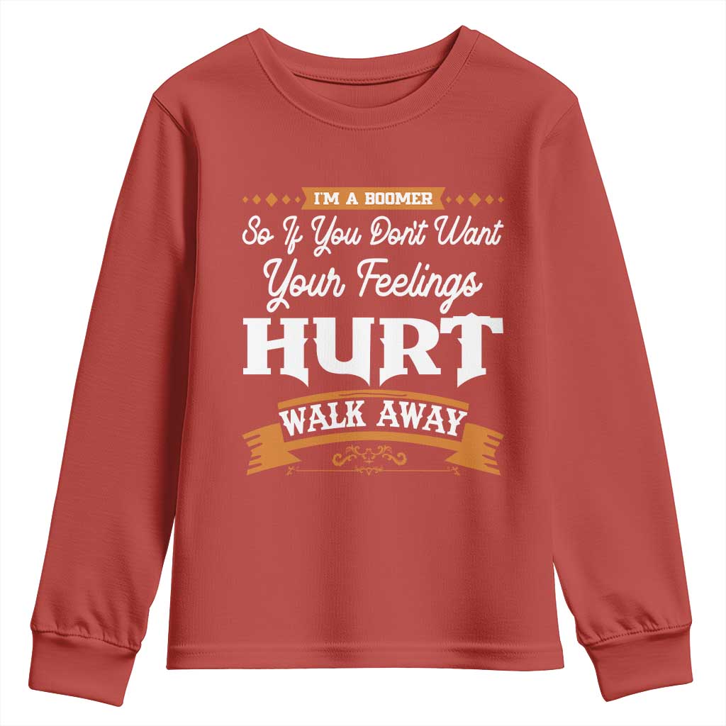 Baby Boomers Youth Sweatshirt If You Dont Want Your Feelings Hurt Walk Away - Wonder Print Shop