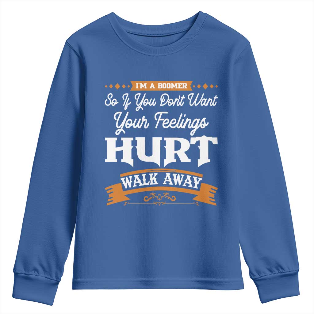 Baby Boomers Youth Sweatshirt If You Dont Want Your Feelings Hurt Walk Away - Wonder Print Shop