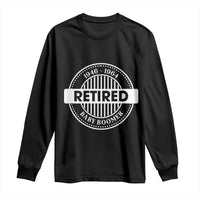 Funny Retired Baby Boomer Generation Gift Long Sleeve Shirt - Wonder Print Shop