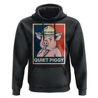 Funny No Kings Quiet Piggy Meme Hoodie Political Humor Gift - Wonder Print Shop