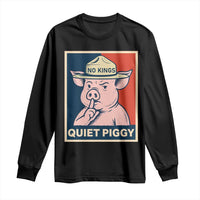 Funny No Kings Quiet Piggy Meme Long Sleeve Shirt Political Humor Gift - Wonder Print Shop