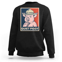 Funny No Kings Quiet Piggy Meme Sweatshirt Political Humor Gift - Wonder Print Shop