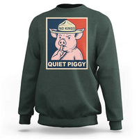 Funny No Kings Quiet Piggy Meme Sweatshirt Political Humor Gift - Wonder Print Shop