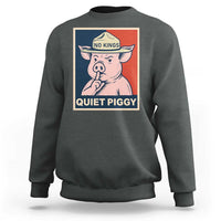 Funny No Kings Quiet Piggy Meme Sweatshirt Political Humor Gift - Wonder Print Shop