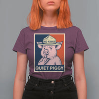 Funny No Kings Quiet Piggy Meme T Shirt For Women Political Humor Gift - Wonder Print Shop