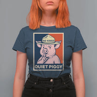 Funny No Kings Quiet Piggy Meme T Shirt For Women Political Humor Gift - Wonder Print Shop