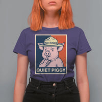 Funny No Kings Quiet Piggy Meme T Shirt For Women Political Humor Gift - Wonder Print Shop
