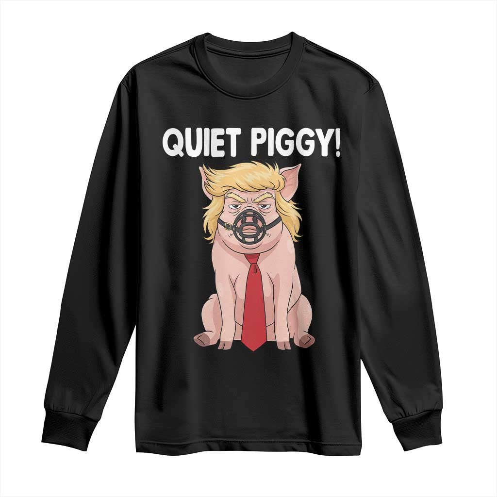 Quiet Quiet Piggy Long Sleeve Shirt Funny Sarcastic Political Anti Authoritarian - Wonder Print Shop