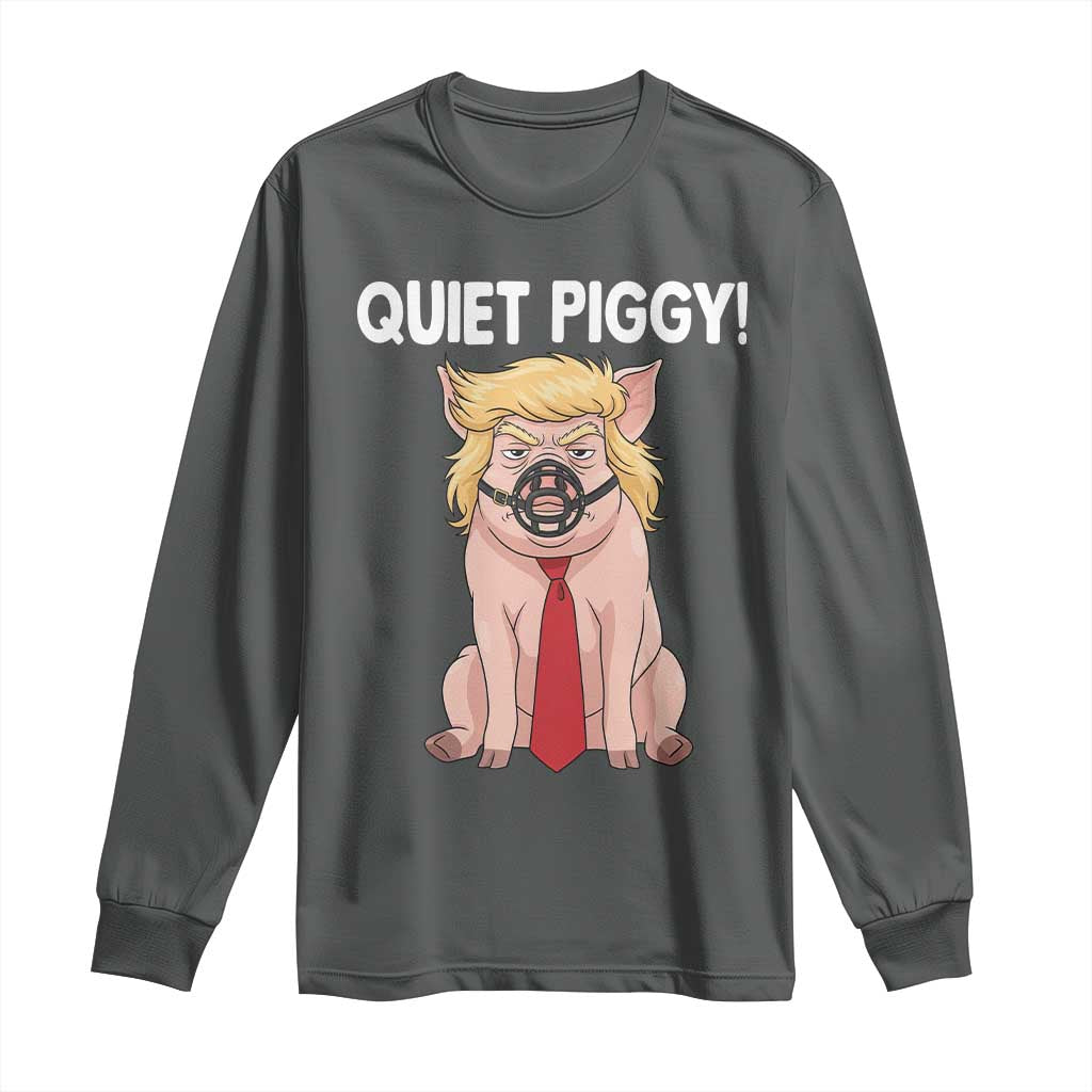 Quiet Quiet Piggy Long Sleeve Shirt Funny Sarcastic Political Anti Authoritarian - Wonder Print Shop