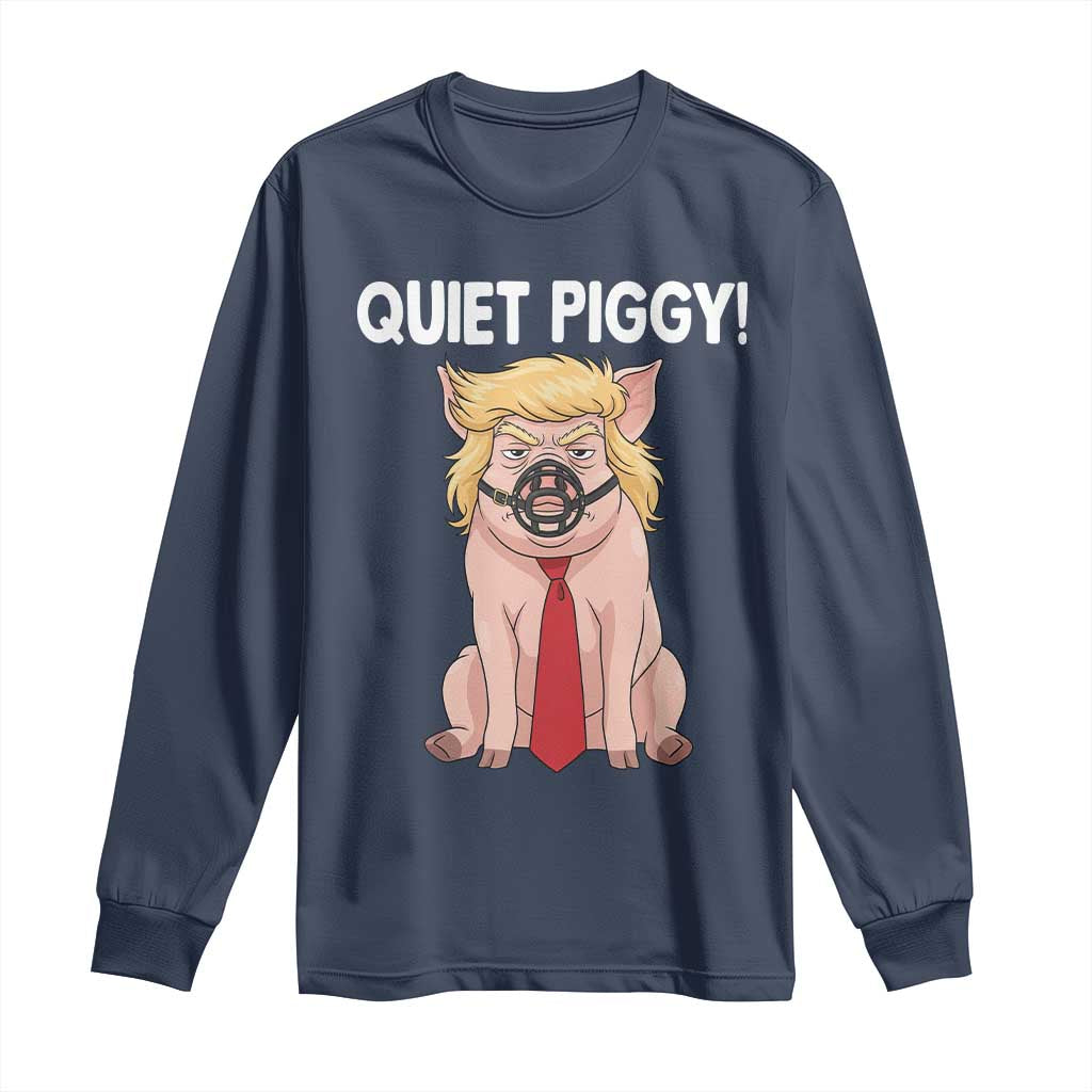 Quiet Quiet Piggy Long Sleeve Shirt Funny Sarcastic Political Anti Authoritarian - Wonder Print Shop