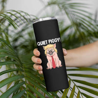 Quiet Quiet Piggy Skinny Tumbler Funny Sarcastic Political Anti Authoritarian - Wonder Print Shop