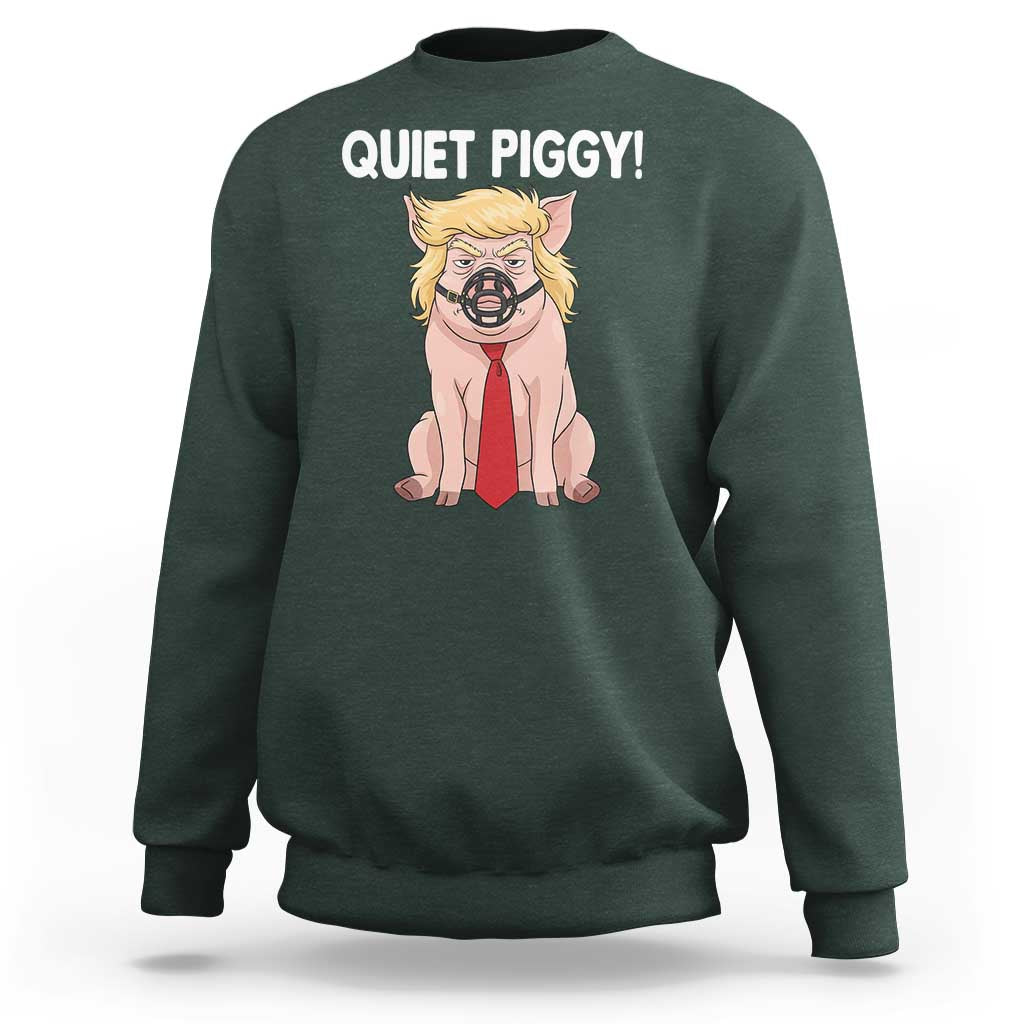 Quiet Quiet Piggy Sweatshirt Funny Sarcastic Political Anti Authoritarian - Wonder Print Shop