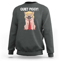 Quiet Quiet Piggy Sweatshirt Funny Sarcastic Political Anti Authoritarian - Wonder Print Shop