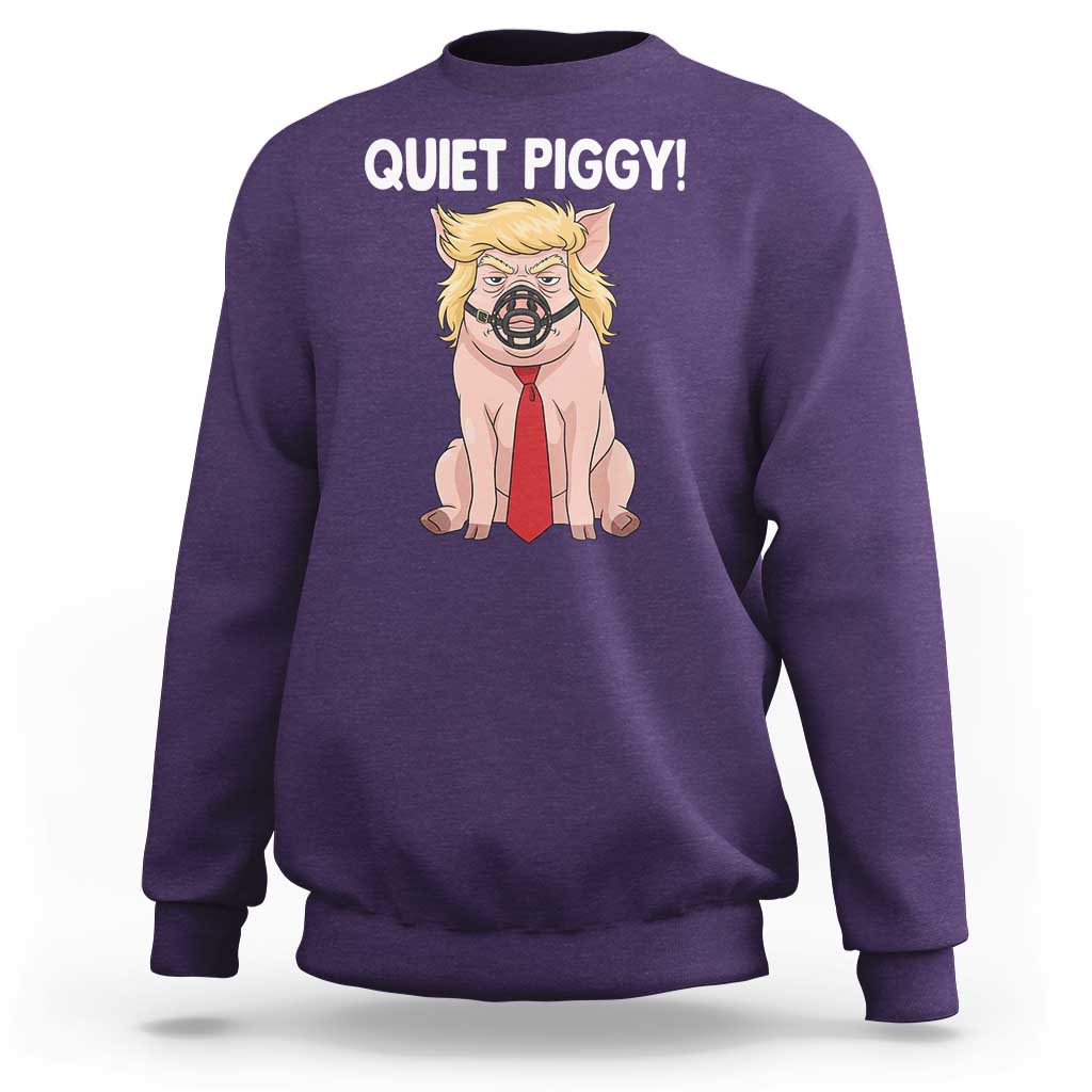 Quiet Quiet Piggy Sweatshirt Funny Sarcastic Political Anti Authoritarian - Wonder Print Shop