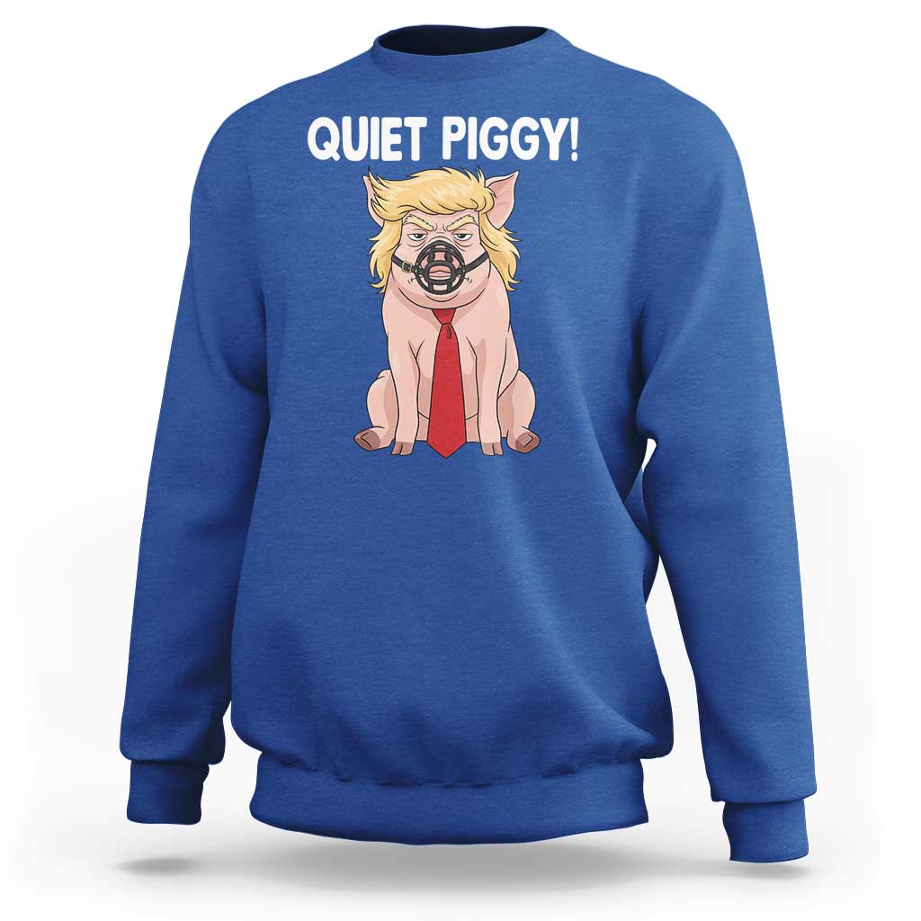 Quiet Quiet Piggy Sweatshirt Funny Sarcastic Political Anti Authoritarian - Wonder Print Shop