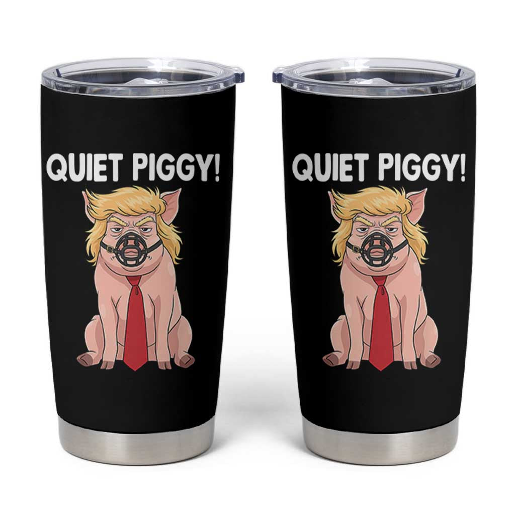 Quiet Quiet Piggy Tumbler Cup Funny Sarcastic Political Anti Authoritarian - Wonder Print Shop