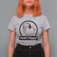Funny Quiet Quiet Piggy Meme T Shirt For Women Anti Fascist Political Parody Gift - Wonder Print Shop