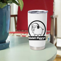 Funny Quiet Quiet Piggy Meme Tumbler Cup Anti Fascist Political Parody Gift - Wonder Print Shop