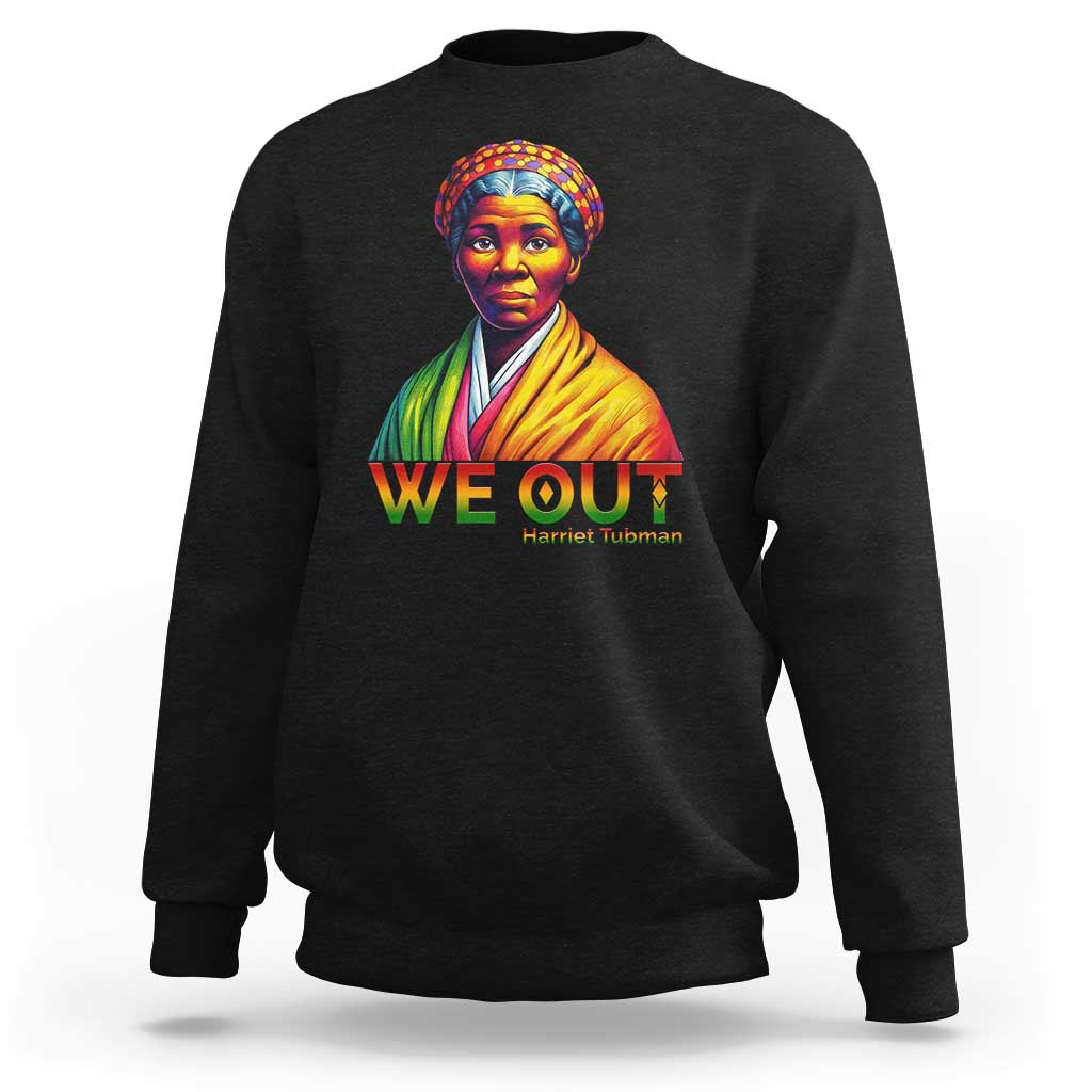 Harriet Tubman We Out Sweatshirt Female Empowerment History Gift - Wonder Print Shop
