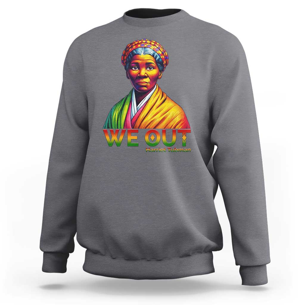 Harriet Tubman We Out Sweatshirt Female Empowerment History Gift - Wonder Print Shop