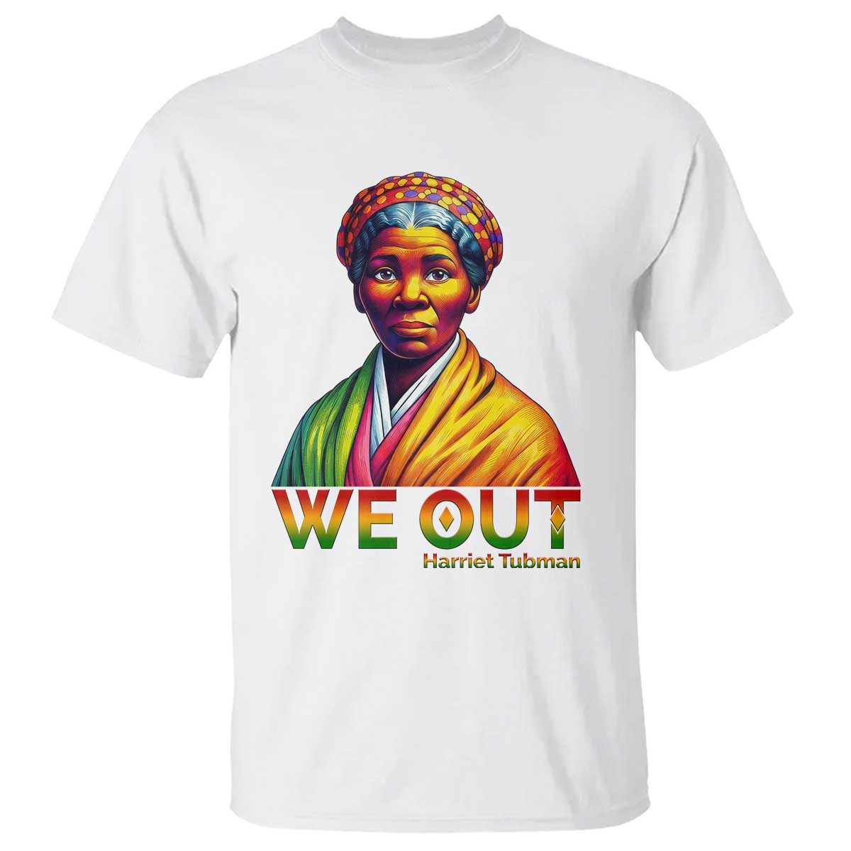 Harriet Tubman We Out T Shirt Female Empowerment History Gift - Wonder Print Shop