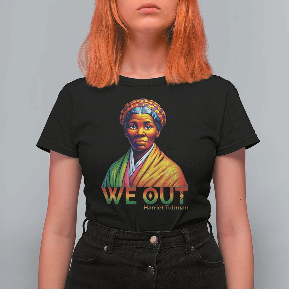 Harriet Tubman We Out T Shirt For Women Female Empowerment History Gift - Wonder Print Shop